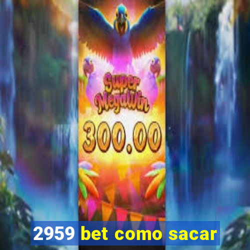 2959 bet como sacar