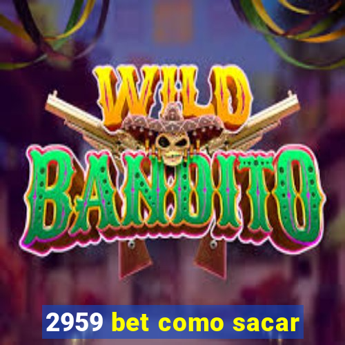 2959 bet como sacar