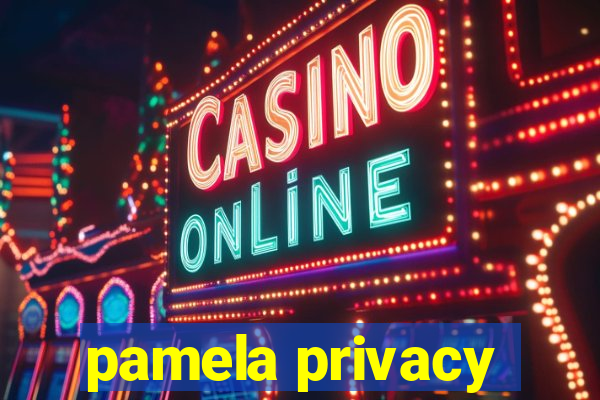 pamela privacy