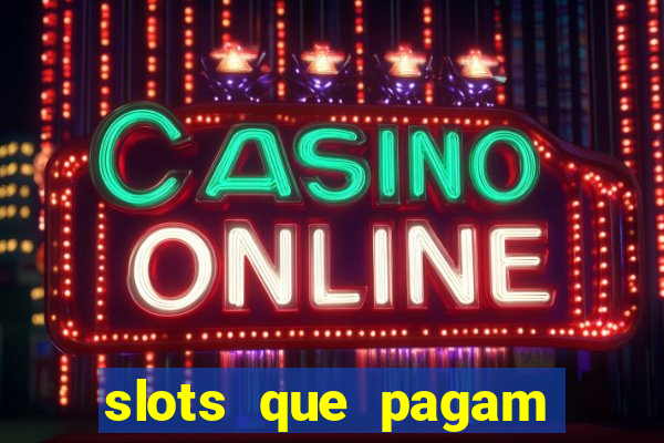 slots que pagam dinheiro de verdade