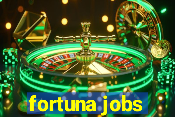 fortuna jobs