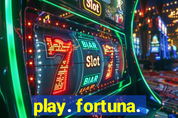 play. fortuna.