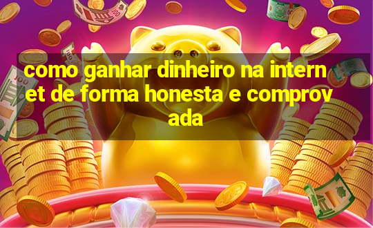 como ganhar dinheiro na internet de forma honesta e comprovada