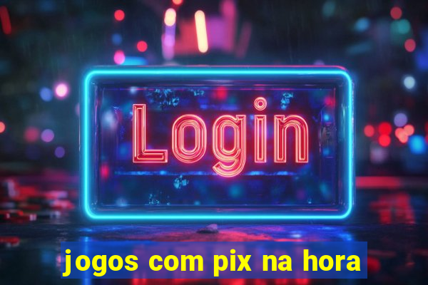 jogos com pix na hora