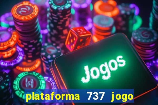 plataforma 737 jogo é confiável