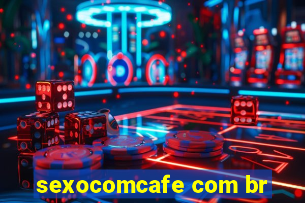 sexocomcafe com br