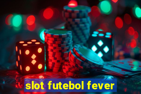 slot futebol fever