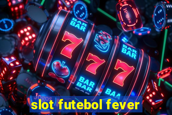 slot futebol fever