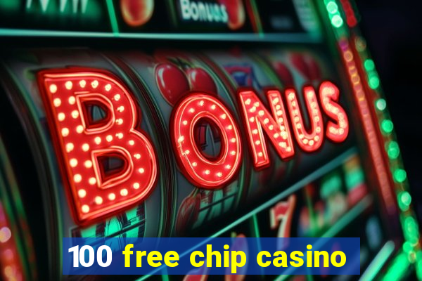 100 free chip casino