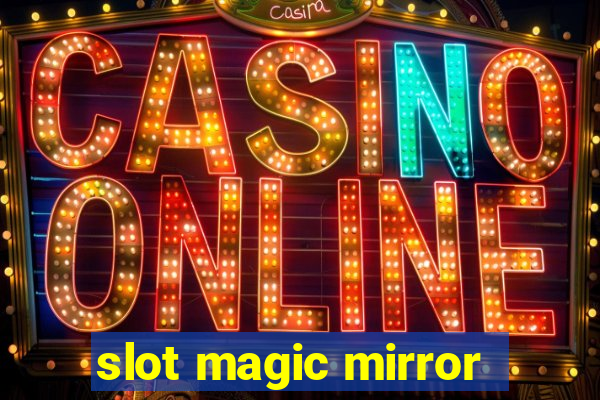 slot magic mirror