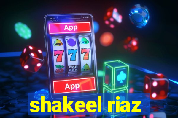 shakeel riaz