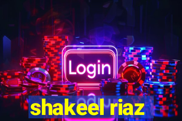 shakeel riaz