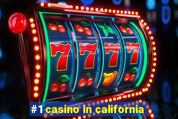 #1 casino in california