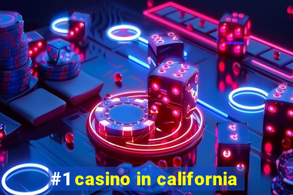 #1 casino in california