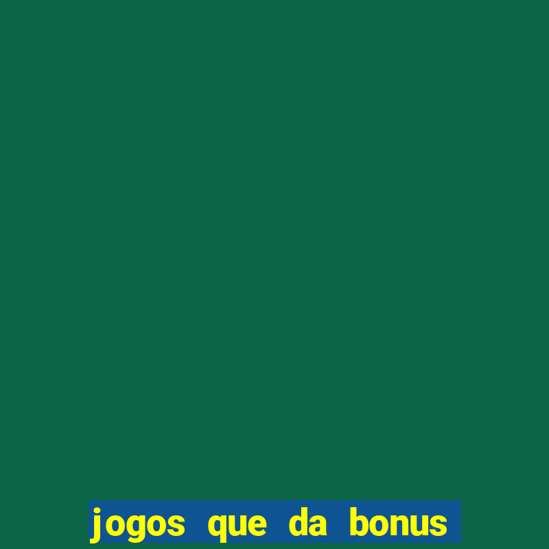 jogos que da bonus e da pra sacar