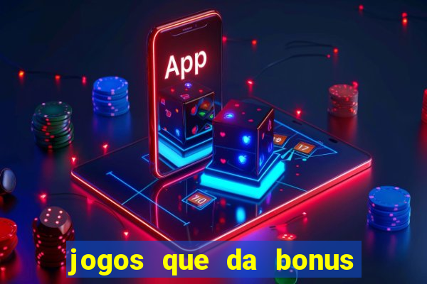 jogos que da bonus e da pra sacar