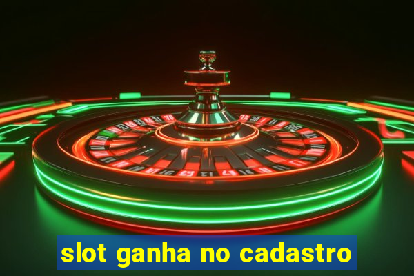 slot ganha no cadastro