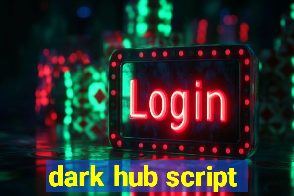 dark hub script