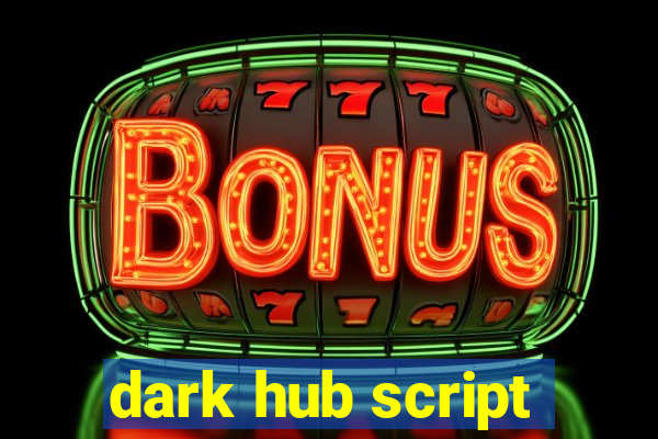 dark hub script