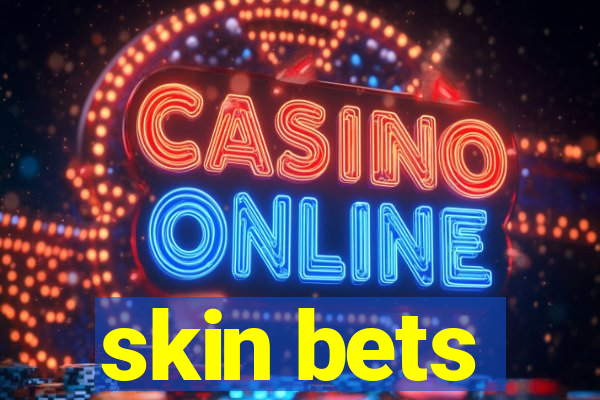 skin bets