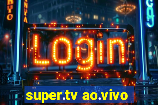 super.tv ao.vivo