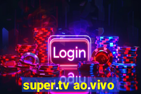 super.tv ao.vivo