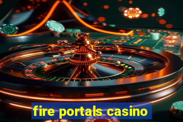 fire portals casino