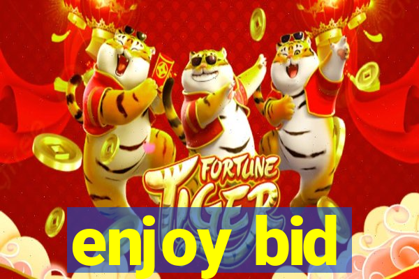 enjoy bid