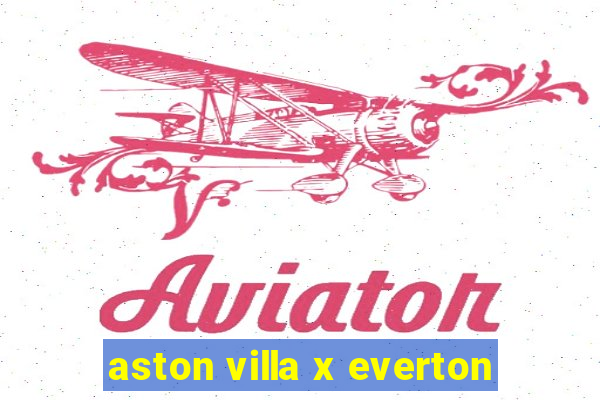 aston villa x everton