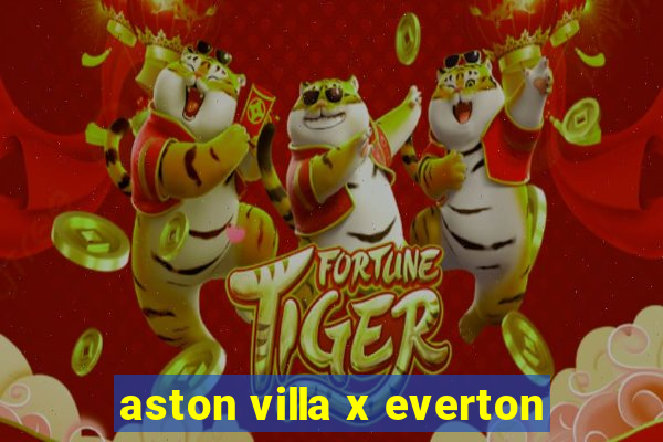 aston villa x everton