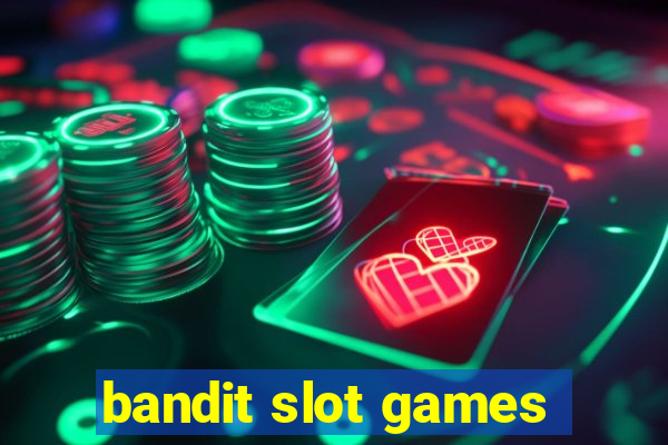 bandit slot games