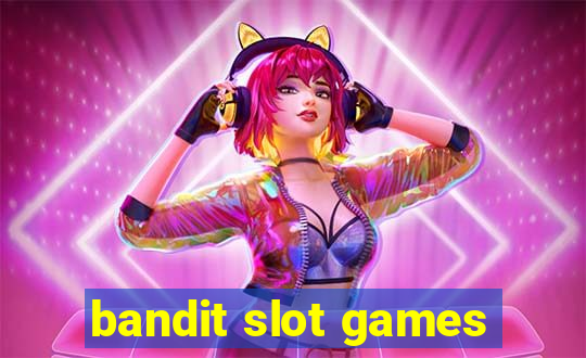 bandit slot games