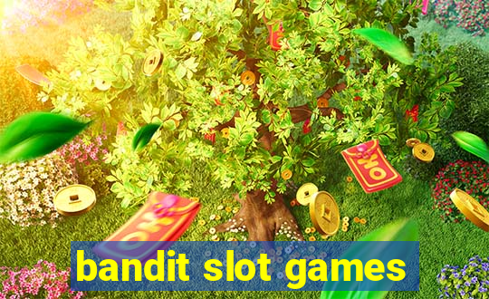 bandit slot games