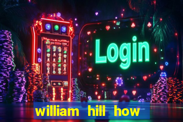 william hill how to bet