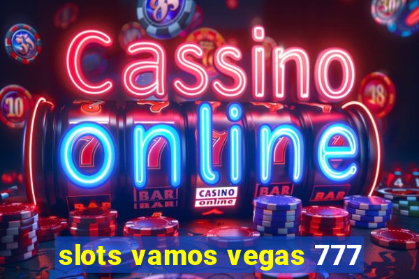 slots vamos vegas 777