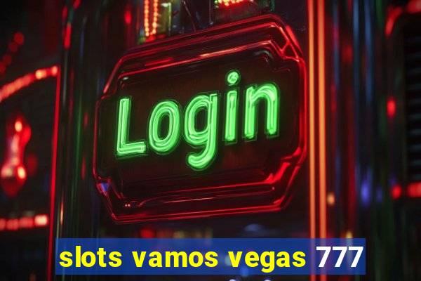 slots vamos vegas 777