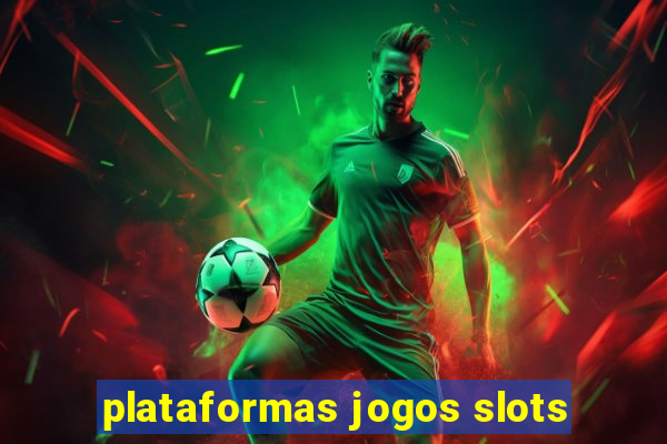 plataformas jogos slots