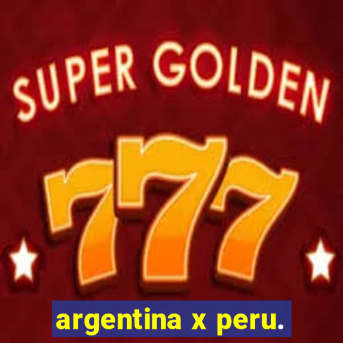 argentina x peru.