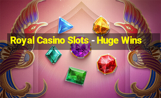 Royal Casino Slots - Huge Wins