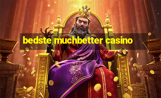 bedste muchbetter casino