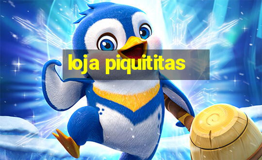 loja piquititas