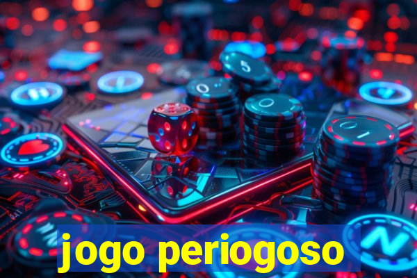 jogo periogoso