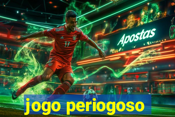 jogo periogoso