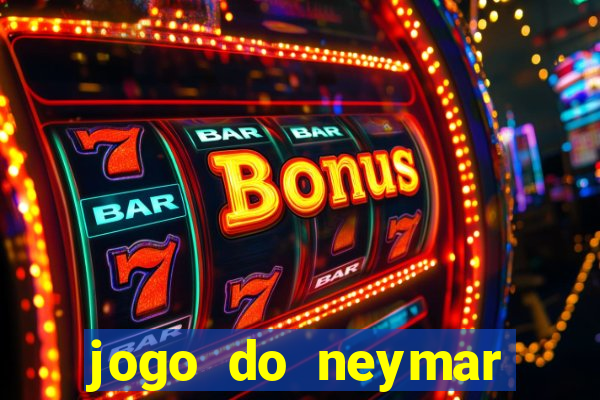 jogo do neymar ganhar dinheiro