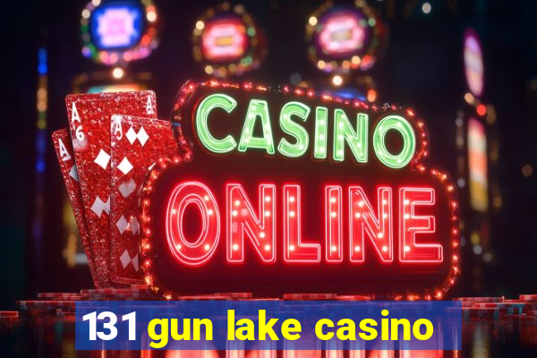 131 gun lake casino