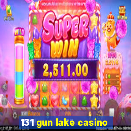 131 gun lake casino