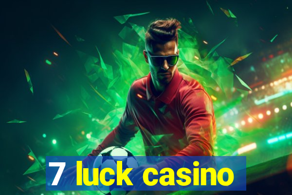 7 luck casino