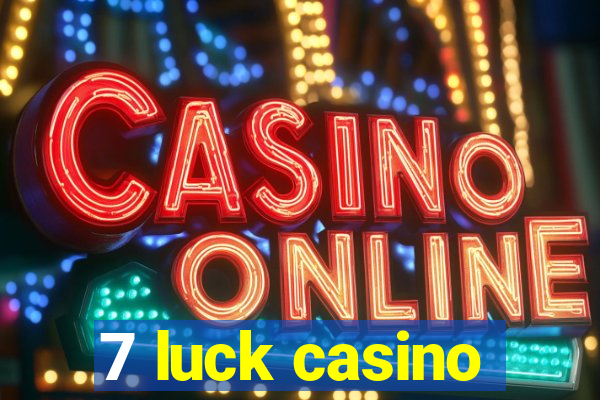 7 luck casino