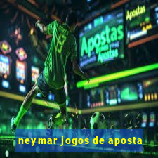 neymar jogos de aposta