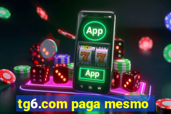 tg6.com paga mesmo